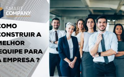 Como construir a melhor equipe para a empresa
